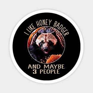 I Like Honey Badger And Maybe 3 People Nature Celebrated in Design Magnet